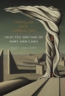 Symbolism, Dada, Surrealisms : Selected Writing of Mary Ann Caws - Book