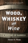 Wood, Whiskey and Wine : A History of Barrels - Book