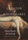 Creator of Nightmares : Henry Fuseli's Art and Life - Book