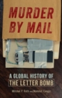 Murder by Mail : A Global History of the Letter Bomb - Book