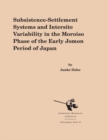 Subsistence-Settlement Systems and Intersite Variability in the Moroiso Phase of the Early Jomon Period of Japan - eBook