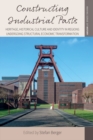 Constructing Industrial Pasts : Heritage, Historical Culture and Identity in Regions Undergoing Structural Economic Transformation - eBook