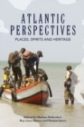 Atlantic Perspectives : Places, Spirits and Heritage - eBook