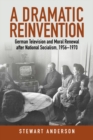 A Dramatic Reinvention : German Television and Moral Renewal after National Socialism, 1956-1970 - eBook