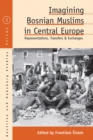 Imagining Bosnian Muslims in Central Europe : Representations, Transfers and Exchanges - eBook