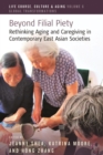Beyond Filial Piety : Rethinking Aging and Caregiving in Contemporary East Asian Societies - eBook