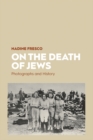 On the Death of Jews : Photographs and History - eBook