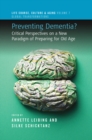 Preventing Dementia? : Critical Perspectives on a New Paradigm of Preparing for Old Age - eBook