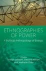 Ethnographies of Power : A Political Anthropology of Energy - eBook