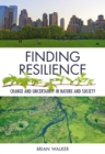 Finding Resilience : Change and Uncertainty in Nature and Society - Book