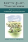Clifton Quarry, Worcestershire : Pits, Posts and Cereals: Archaeological Investigations 2006-2009 - eBook