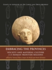 Embracing the Provinces : Society and Material Culture of the Roman Frontier Regions - eBook