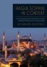 Hagia Sophia in Context : An Archaeological Re-examination of the Cathedral of Byzantine Constantinople - eBook