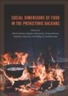 Social Dimensions of Food in the Prehistoric Balkans - eBook