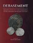 Debasement : Manipulation of Coin Standards in Pre-Modern Monetary Systems - eBook