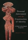 Personal Adornment and the Construction of Identity : A Global Archaeological Perspective - Book