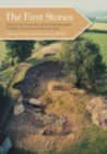 The First Stones : Penywyrlod, Gwernvale and the Black Mountains Neolithic Long Cairns of South-East Wales - Book