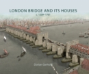 London Bridge and its Houses, c. 1209-1761 - eBook
