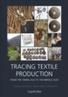 Tracing Textile Production from the Viking Age to the Middle Ages : Tools, Textiles, Texts and Contexts - Book
