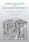 Roman Religion in the Danubian Provinces : Space Sacralisation and Religious Communication during the Principate (1st-3rd century AD) - Book