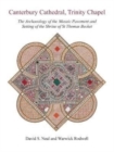 Canterbury Cathedral, Trinity Chapel : The Archaeology of the Mosaic Pavement and Setting of the Shrine of St Thomas Becket - Book
