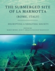 The Submerged Site of La Marmotta (Rome, Italy) : Decrypting a Neolithic Society - eBook