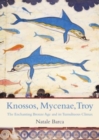 Knossos, Mycenae, Troy : The Enchanting Bronze Age and its Tumultuous Climax - Book