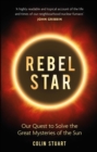Rebel Star : Our Quest to Solve the Great Mysteries of the Sun - eBook