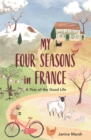 My Four Seasons in France : A Year of the Good Life - Book