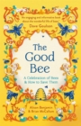 The Good Bee : A Celebration of Bees - And How to Save Them - eBook