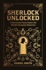 Sherlock Unlocked : Little-known Facts About the World's Greatest Detective - eBook