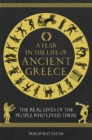 A Year in the Life of Ancient Greece : The Real Lives of the People Who Lived There - Book