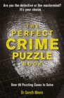 The Perfect Crime Puzzle Book : Over 90 Puzzling Cases to Solve - Book