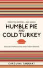 Humble Pie and Cold Turkey : English Expressions and Their Origins - eBook