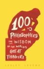 100 Philosophers : The Wisdom of the World's Great Thinkers - Book