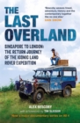 The Last Overland : Singapore to London: The Return Journey of the Iconic Land Rover Expedition (with a foreword by Tim Slessor) - eBook