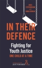 In Their Defence : Fighting for Youth Justice One Child at a Time - Book