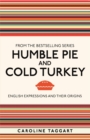 Humble Pie and Cold Turkey : English Expressions and Their Origins - Book