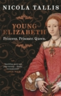 Young Elizabeth : Princess. Prisoner. Queen. - Book