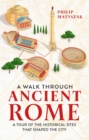 A Walk Through Ancient Rome : A Tour of the Historical Sites That Shaped the City - Book