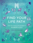 Find Your Life Path : Chart Your Destiny with the Magic of Numerology - Book