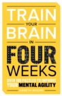 Train Your Brain in Four Weeks : Over 100 Puzzles to Improve Your Mental Agility - Book