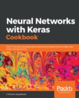 Neural Networks with Keras Cookbook : Over 70 recipes leveraging deep learning techniques across image, text, audio, and game bots - eBook