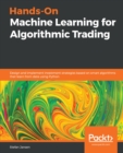 Hands-On Machine Learning for Algorithmic Trading : Design and implement investment strategies based on smart algorithms that learn from data using Python - eBook