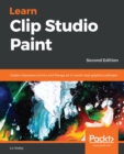 Learn Clip Studio Paint : Create impressive comics and Manga art in world-class graphics software, 2nd Edition - eBook