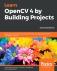 Learn OpenCV 4 by Building Projects : Build real-world computer vision and image processing applications with OpenCV and C++, 2nd Edition - eBook