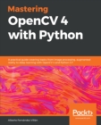 Mastering OpenCV 4 with Python : A practical guide covering topics from image processing, augmented reality to deep learning with OpenCV 4 and Python 3.7 - eBook