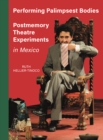 Performing Palimpsest Bodies : Postmemory Theatre Experiments in Mexico - eBook