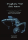 Through the Prism of the Senses : Mediation and New Realities of the Body in Contemporary Performance. Technology, Cognition and Emergent Research-Creation Methodologies - eBook