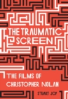 The Traumatic Screen : The Films of Christopher Nolan - Book